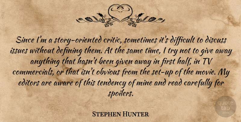 Stephen Hunter Quote About Aware, Carefully, Defining, Discuss, Editors: Since Im A Story Oriented...