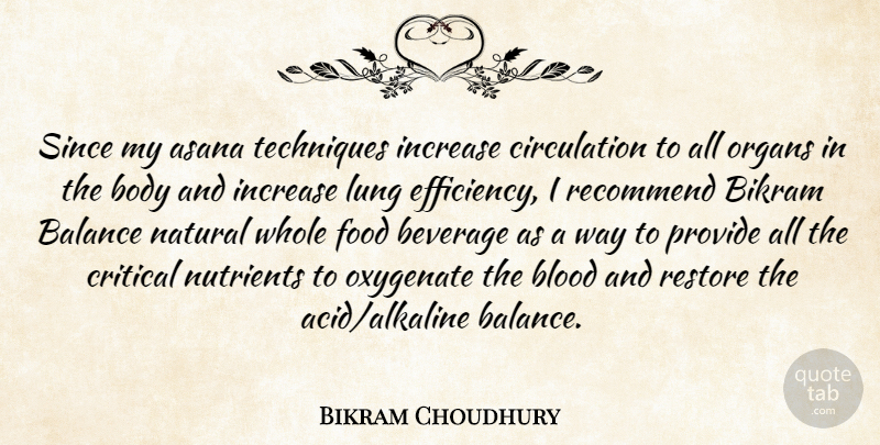 Bikram Choudhury Quote About Balance, Beverage, Blood, Body, Critical: Since My Asana Techniques Increase...