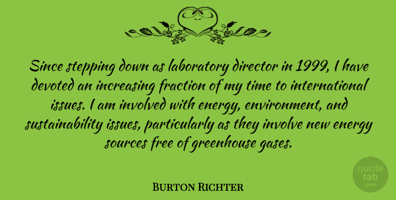 Burton Richter Quote About Issues, Energy, Directors: Since Stepping Down As Laboratory...