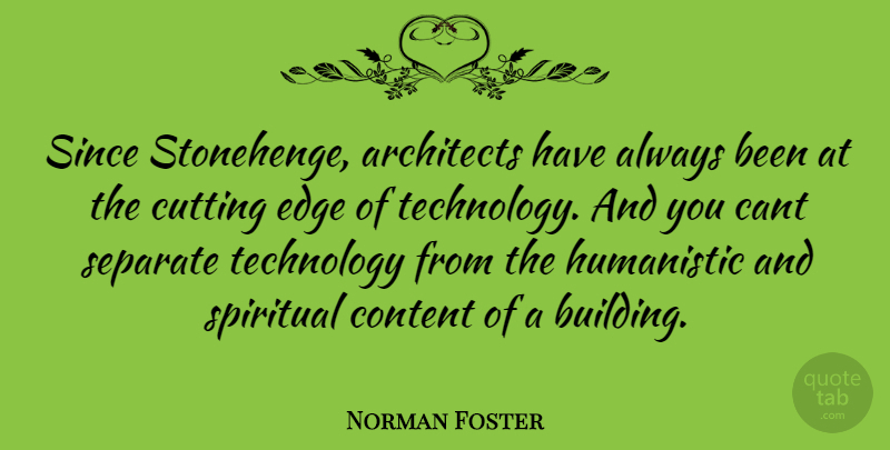 Norman Foster Quote About Spiritual, Cutting, Technology: Since Stonehenge Architects Have Always...