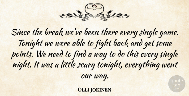 Olli Jokinen Quote About Break, Fight, Scary, Since, Single: Since The Break Weve Been...