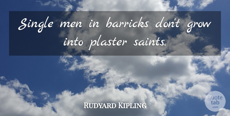 Rudyard Kipling Quote About Men, Saint, Single Man: Single Men In Barricks Dont...