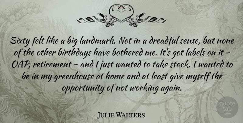 Julie Walters Quote About Retirement, Home, Opportunity: Sixty Felt Like A Big...