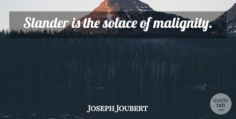 Joseph Joubert Quote About Slander, Solace: Slander Is The Solace Of...