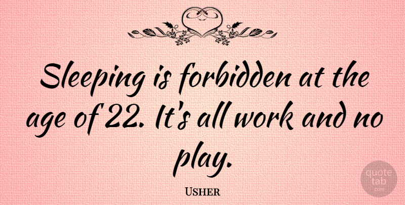 Usher Quote About Sleep, Play, Age: Sleeping Is Forbidden At The...