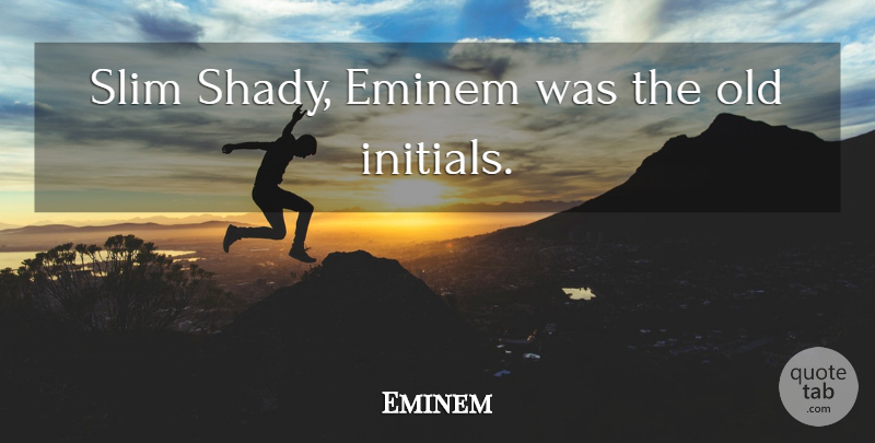 Eminem Quote About Slim, Shady, Slim Shady: Slim Shady Eminem Was The...