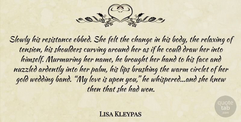 Lisa Kleypas Quote About Love Is, Hands, Names: Slowly His Resistance Ebbed She...