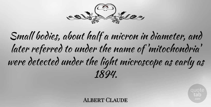 Albert Claude Quote About Names, Light, Half: Small Bodies About Half A...