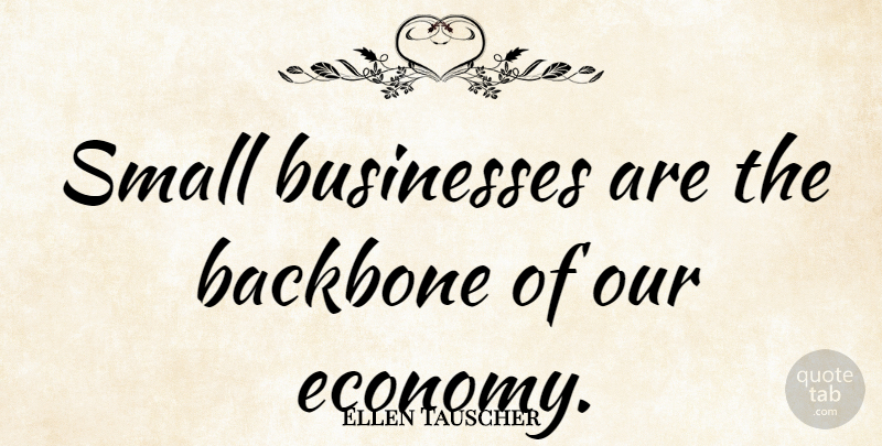 Ellen Tauscher Quote About Businesses: Small Businesses Are The Backbone...