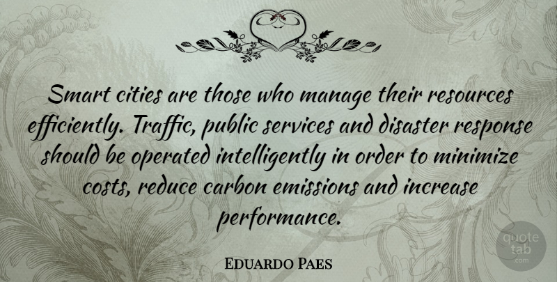 Eduardo Paes Quote About Carbon, Cities, Disaster, Emissions, Increase: Smart Cities Are Those Who...