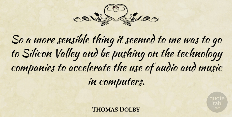 Thomas Dolby Quote About Technology, Valleys, Use: So A More Sensible Thing...