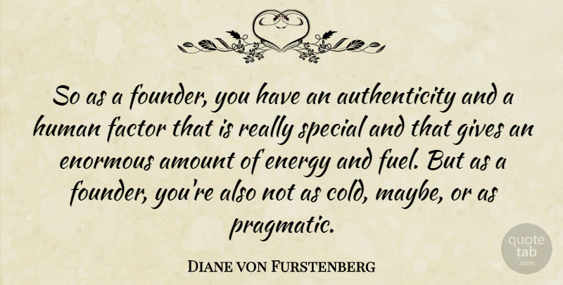Diane von Furstenberg Quote About Giving, Special, Fuel: So As A Founder You...