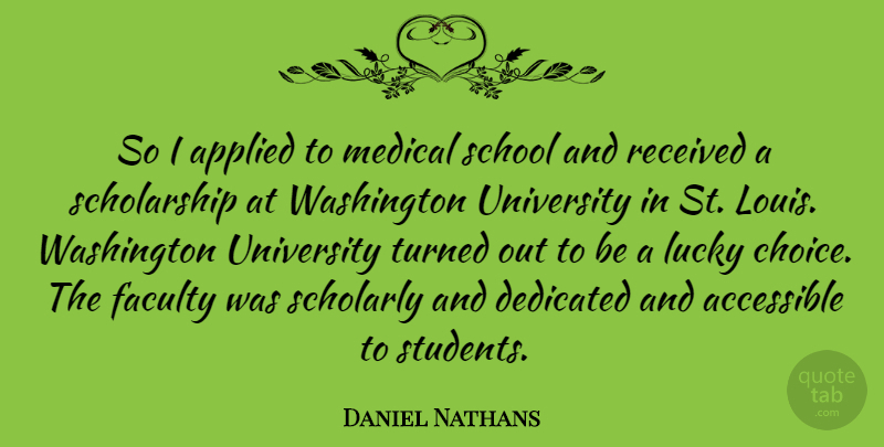 Daniel Nathans Quote About School, Choices, Lucky: So I Applied To Medical...