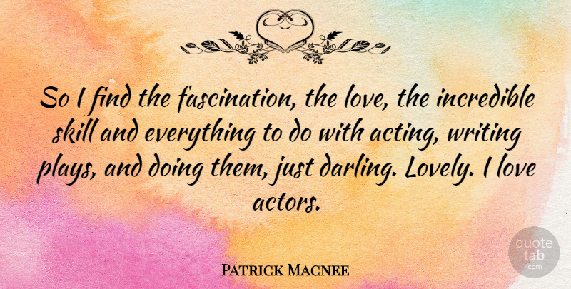 Patrick Macnee Quote About Writing, Play, Skills: So I Find The Fascination...