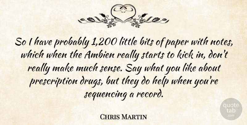 Chris Martin Quote About Bits, Kick, Starts: So I Have Probably 1...