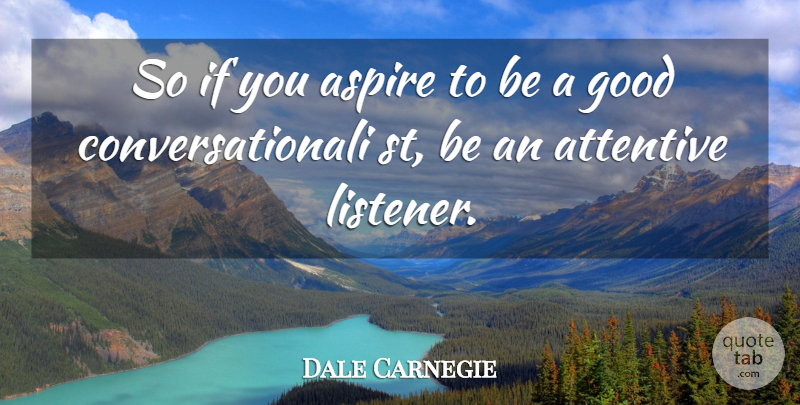 Dale Carnegie Quote About Good Conversation, Listeners, Ifs: So If You Aspire To...