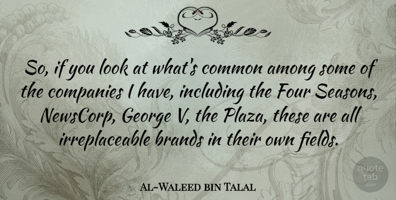 Al-Waleed bin Talal Quote About Looks, Four, Fields: So If You Look At...