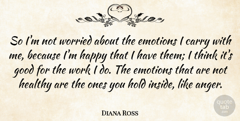 Diana Ross Quote About Anger, Thinking, Healthy: So Im Not Worried About...