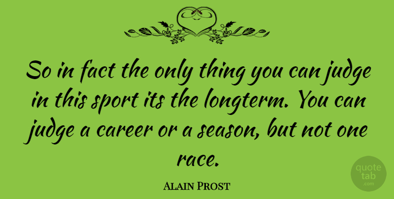 Alain Prost Quote About Sports, Careers, Race: So In Fact The Only...