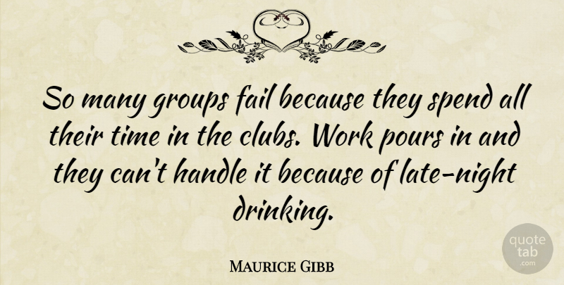 Maurice Gibb Quote About Drinking, Night, Clubs: So Many Groups Fail Because...