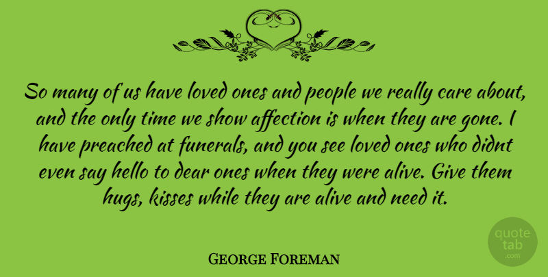 George Foreman Quote About Kissing, Dear Ones, Giving: So Many Of Us Have...