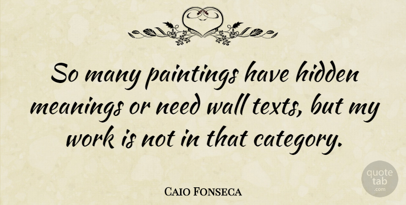 Caio Fonseca Quote About Wall, Needs, Painting: So Many Paintings Have Hidden...