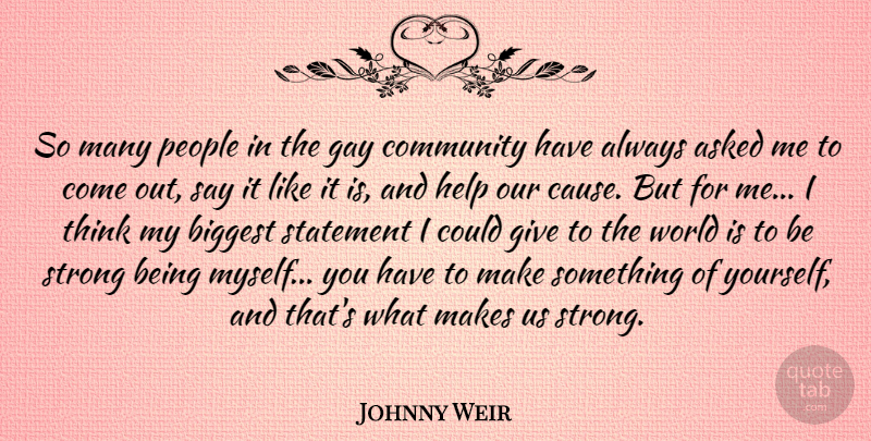 Johnny Weir Quote About Asked, Biggest, Gay, People, Statement: So Many People In The...