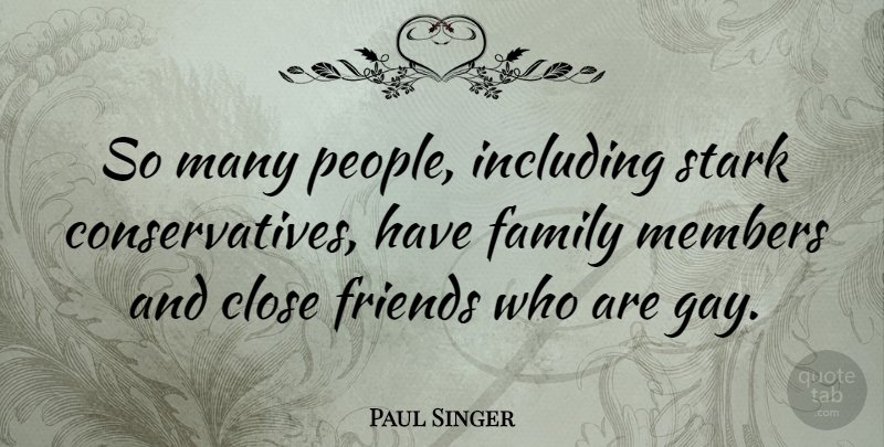 Paul Singer Quote About Family, Including, Members, Stark: So Many People Including Stark...