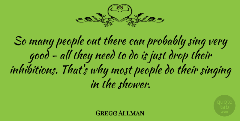Gregg Allman Quote About Drop, Good, People: So Many People Out There...