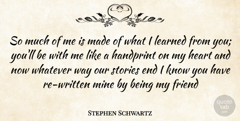 Stephen Schwartz Quote About Heart, Stories, Handprints: So Much Of Me Is...