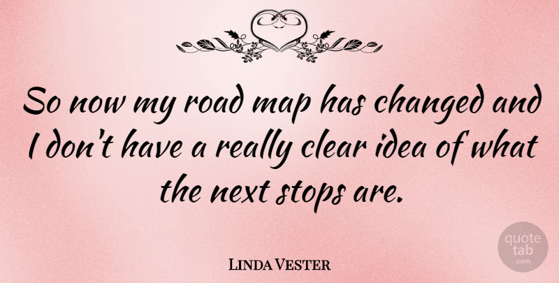 Linda Vester Quote About American Entertainer, Changed, Next, Stops: So Now My Road Map...