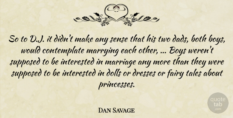 Dan Savage Quote About Both, Boys, Dolls, Dresses, Fairy: So To D J It...