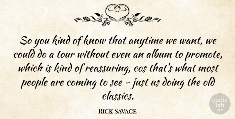 Rick Savage Quote About Album, Anytime, Coming, Cos, People: So You Kind Of Know...