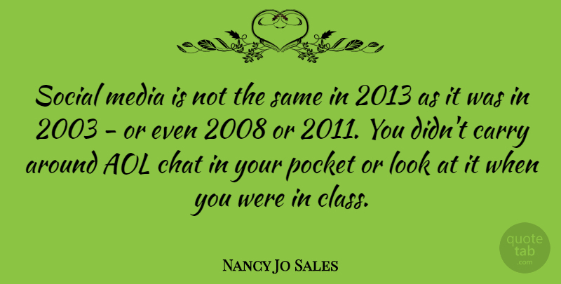 Nancy Jo Sales Quote About Aol, Carry, Chat, Pocket: Social Media Is Not The...