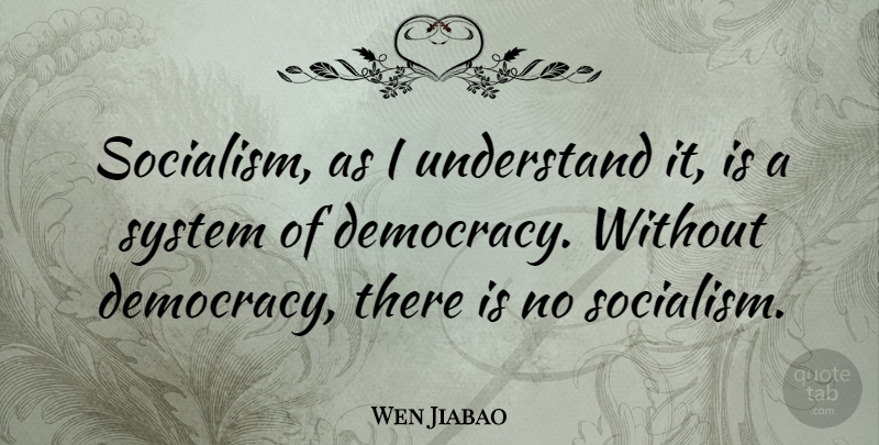 Wen Jiabao Quote About Democracy, Socialism: Socialism As I Understand It...