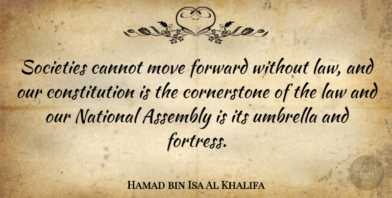 Hamad bin Isa Al Khalifa Quote About Assembly, Cannot, Constitution, National, Societies: Societies Cannot Move Forward Without...