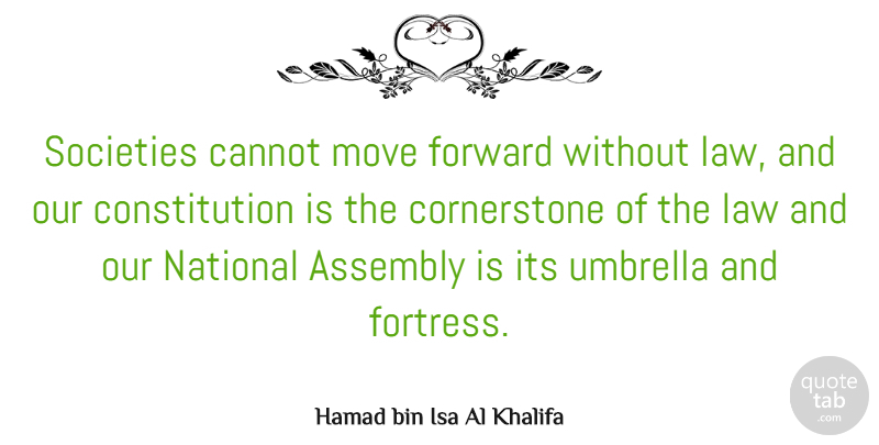 Hamad bin Isa Al Khalifa Quote About Assembly, Cannot, Constitution, National, Societies: Societies Cannot Move Forward Without...