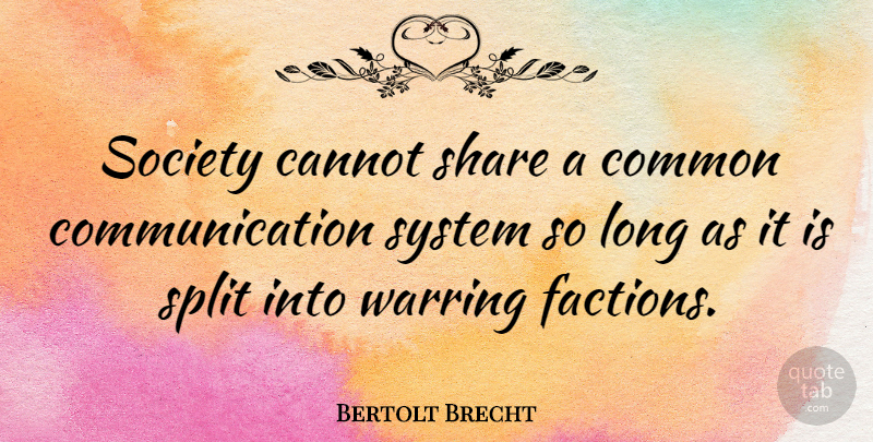 Bertolt Brecht Quote About War, Communication, Media: Society Cannot Share A Common...