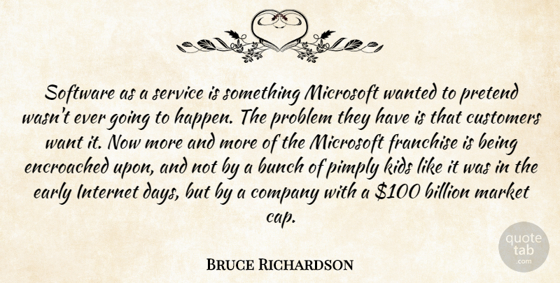 Bruce Richardson Quote About Billion, Bunch, Company, Customers, Early: Software As A Service Is...