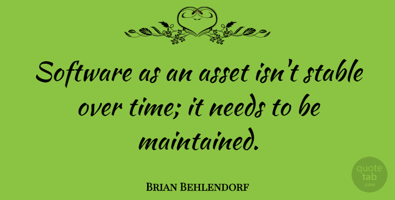 Brian Behlendorf Quote About Needs, Assets, Software: Software As An Asset Isnt...