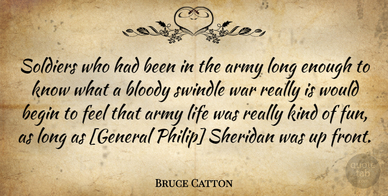 Bruce Catton Quote About Fun, War, Army: Soldiers Who Had Been In...