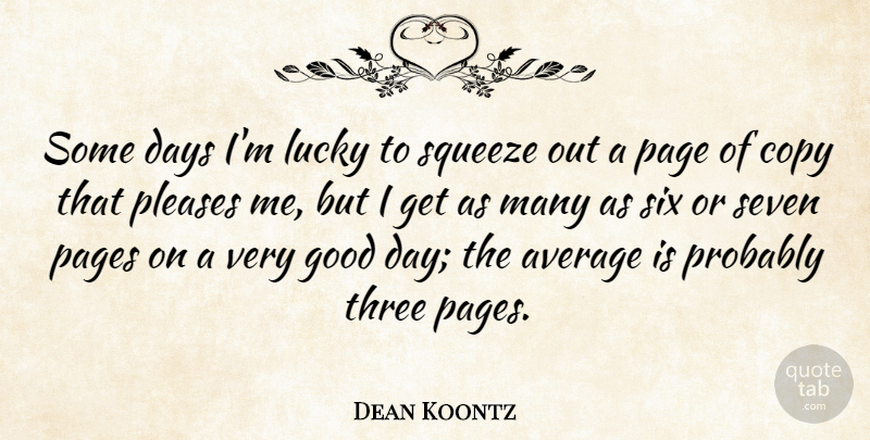 Dean Koontz Quote About Good Day, Average, Please Me: Some Days Im Lucky To...