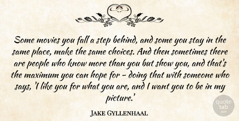 Jake Gyllenhaal Quote About Fall, Hope, Maximum, Movies, People: Some Movies You Fall A...