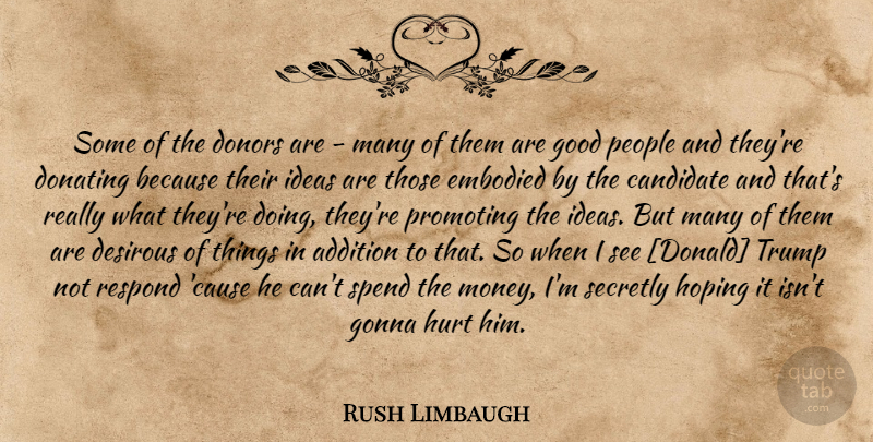 Rush Limbaugh Quote About Hurt, Ideas, People: Some Of The Donors Are...