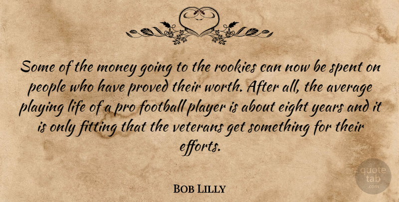Bob Lilly Quote About Football, Player, Eight: Some Of The Money Going...