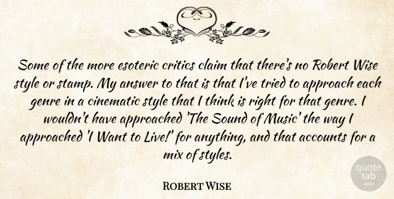 Robert Wise Quote About Accounts, Answer, Approach, Cinematic, Claim: Some Of The More Esoteric...