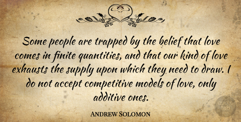 Andrew Solomon Quote About People, Needs, Belief: Some People Are Trapped By...