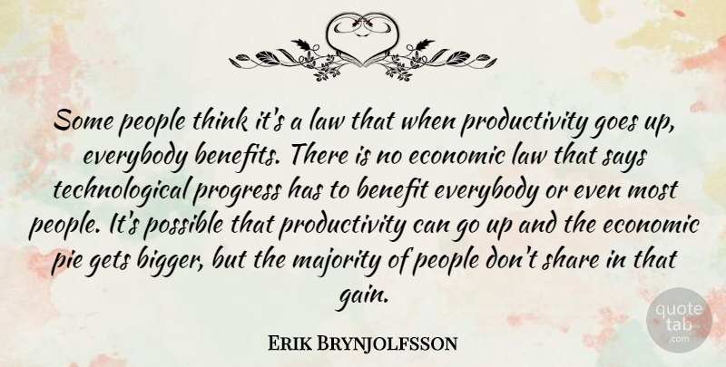 Erik Brynjolfsson Quote About Benefit, Everybody, Gets, Goes, Majority: Some People Think Its A...