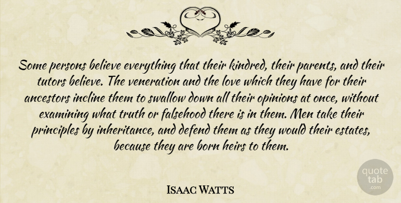 Isaac Watts Quote About Believe, Men, Parent: Some Persons Believe Everything That...