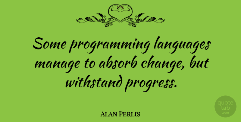 Alan Perlis Quote About Progress, Language, Programming: Some Programming Languages Manage To...